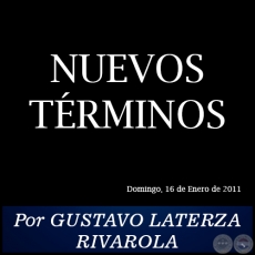 NUEVOS TRMINOS - Por GUSTAVO LATERZA RIVAROLA - Domingo, 16 de Enero de 2011